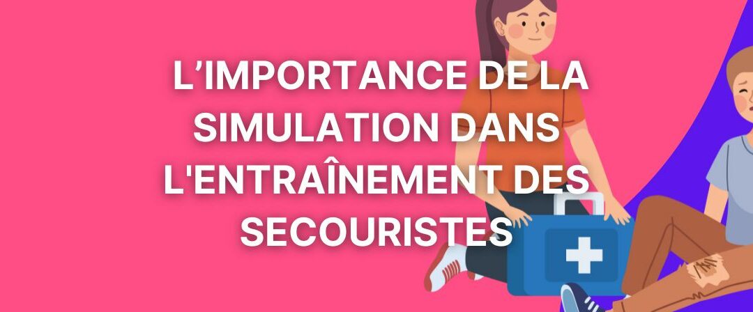 L’Importance de la Simulation dans l'Entraînement des Secouristes